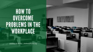 How To Overcome Problems In The Workplace
