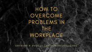 Anthony N Picillo How To Overcome Problems In The Workplace